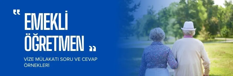 Emekli Öğretmen ABD Vize Mülakatı Soru ve Cevap Örnekleri